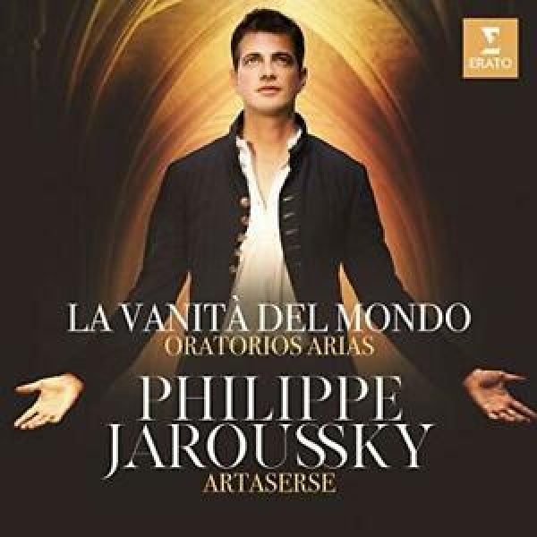 Philippe Jaroussky - La vanita del mondo (Artaserse/Works Torri/Scarlatti/Handel/Chelleri, Digipak CD)