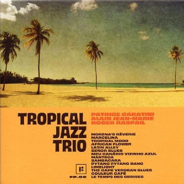 Tropical Jazz Trio - Tropical jazz trio (Patrice Caratini/Alain Jean-Marie/Roger Raspail CD)
