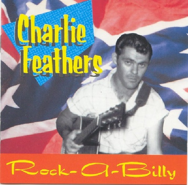 Charlie Feathers - Rockabilly rare and (Unissued Recordings 1954-1973 CD)