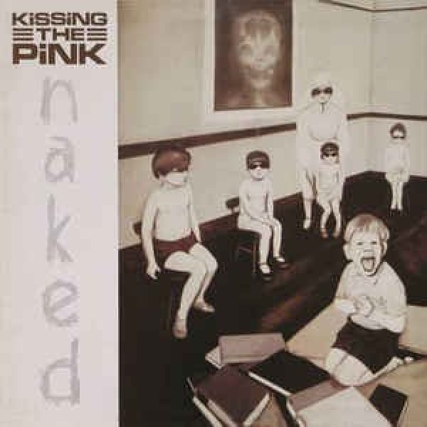 Kissing The Pink - Naked: expanded edition (Expanded Edition CD)