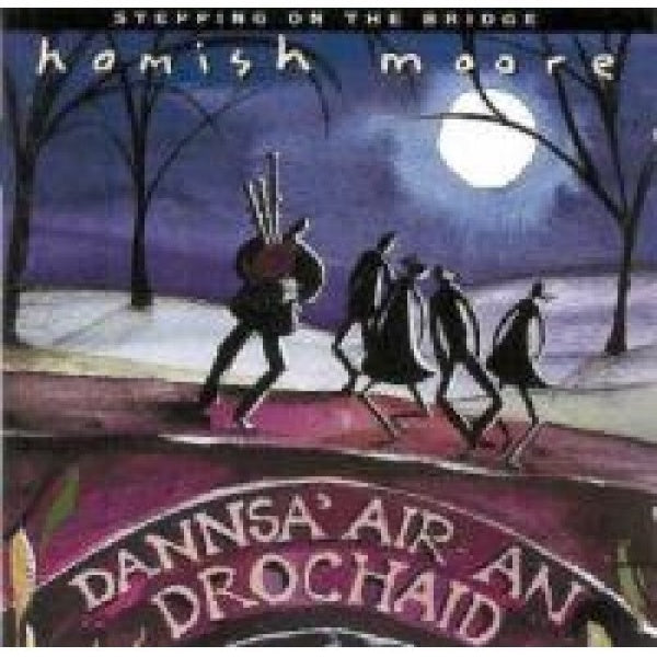 Hamish Moore - Stepping on the bridge (Dannsa' Air an Drochaid CD)