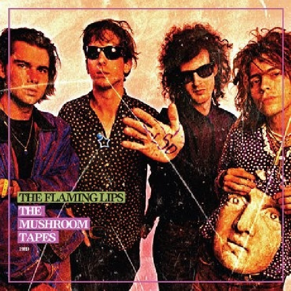 Flaming Lips - Mushroom tapes (Bf 2018 / Demos Recorded For Priest Driven Ambulance Lp LP)