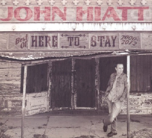John Hiatt - Here to stay - best of 2000-2012 (.. Best of 2000-2012, Digipak CD)