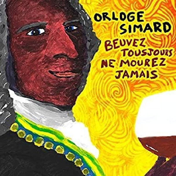 Orloge Simard - Beuvez toujours ne mourez jamais (CD)