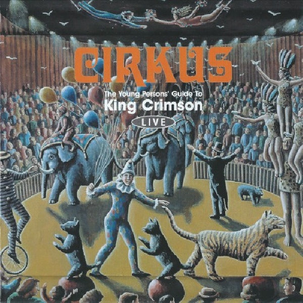 King Crimson - Cirkus (Young Person's Guide To King Crimson Live CD)