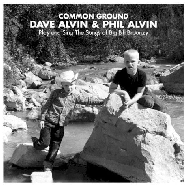 Dave Alvin & Phil Alvin - Common ground (Play & Sing the Songs of Big Bill Broonzy CD)