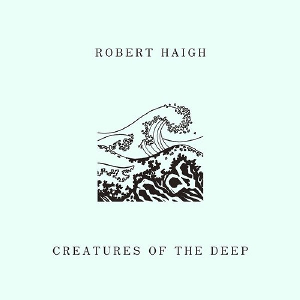 Robert Haigh - Creatures of the deep (CD)
