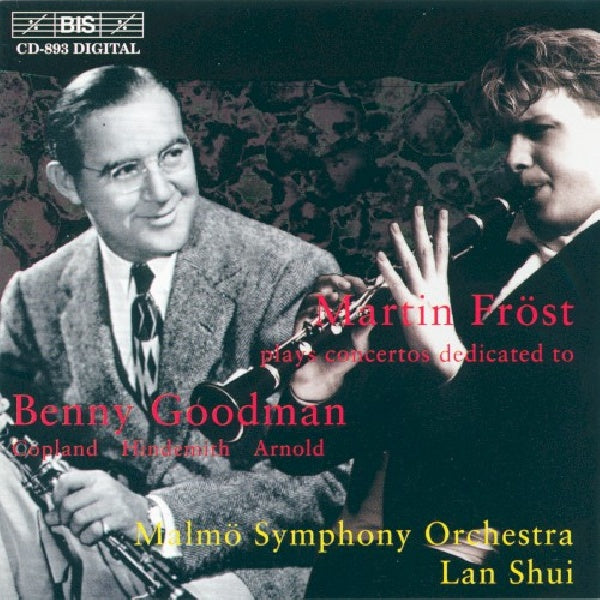 Martin Frost - Plays clarinet concertos (Dedicated To Benny Goodman W/Frost/Malmo S.O./Lan Shui CD)