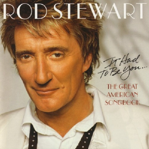 Stewart, Rod - It had to be you... the great american song book (.. Great American Songbook I CD)