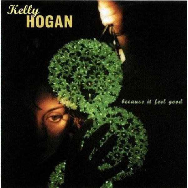 Kelly Hogan - Because it feel good (W/ Prod. David Barbe (Bob Mould, Son Volt0 CD)
