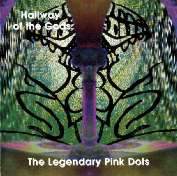 Legendary Pink Dots - Hallway of the gods (CD)