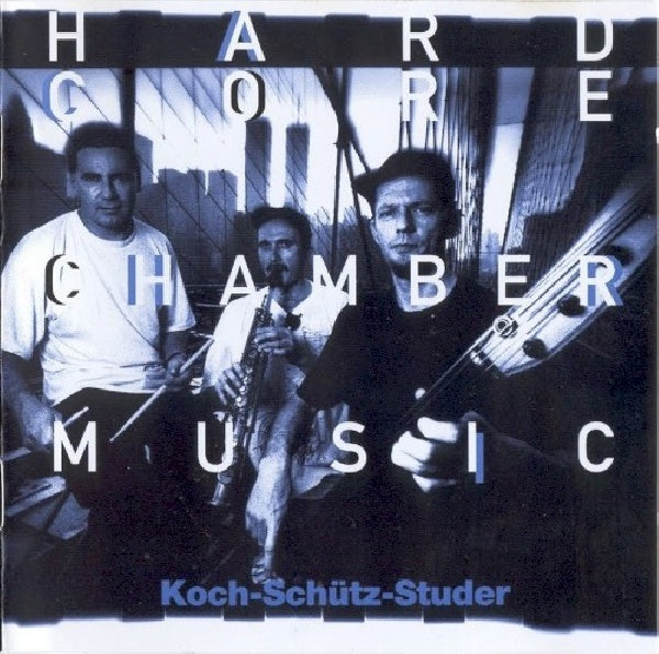Hans Koch - Hardcore chambermusic (Koch/Schutz/Studer CD)