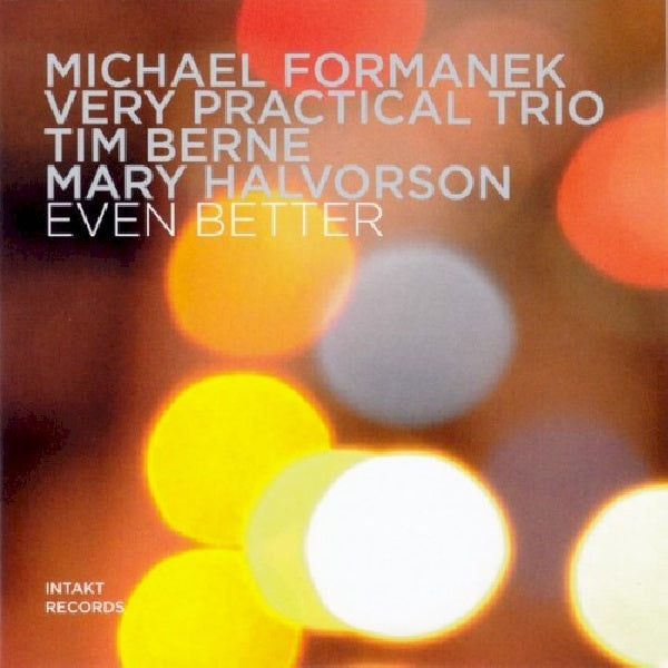 Michael Formanek -very Practical Trio- - Even better (Ft. Tim Berne & Mary Halvorson CD)