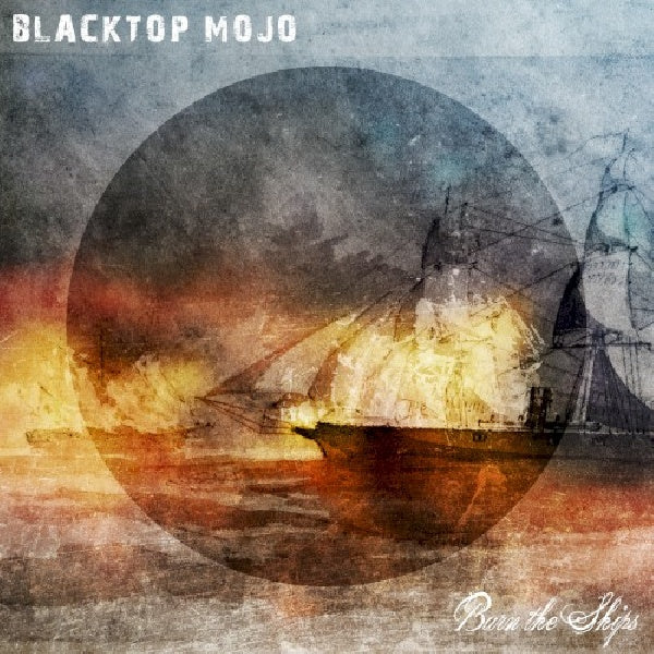Blacktop Mojo - Burn the ships (Digipak CD)