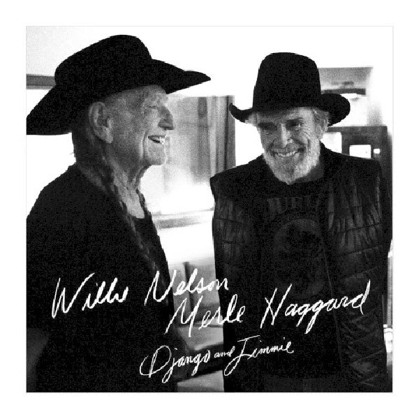 Willie Nelson & Merle Haggard - Django and jimmie (2015 Collection of Covers/New Tracks and Homage To.. CD)