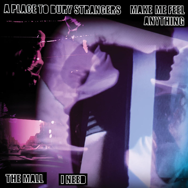A Place To Bury Strangers - 7-make me feel anything / i need (7-inch single)