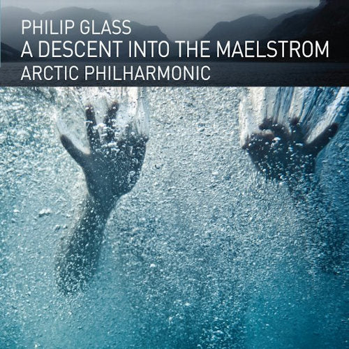 Philip Glass - Descent into the maelstrom (Arctic Philharmonic/Tim Weiss CD)