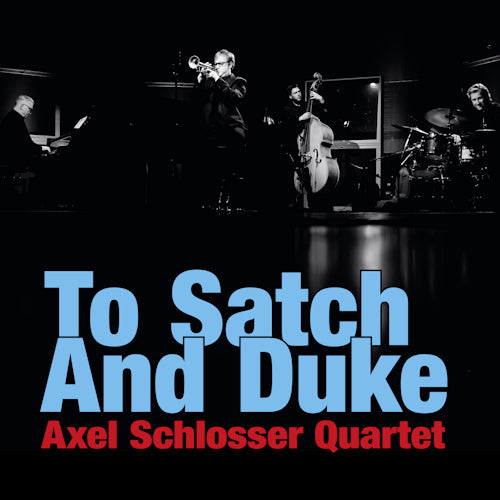 Axel Schlosser -quartet- - To satch and duke (Works By Duke Ellington & Louis Armstrong CD)