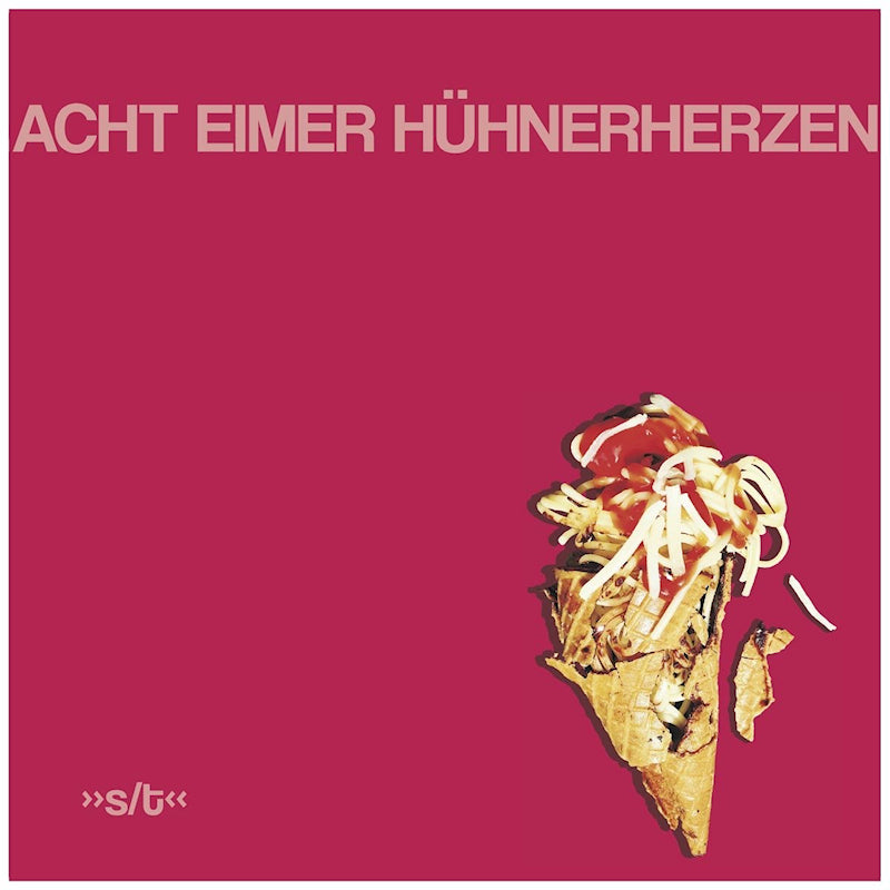 Acht Eimer Huhnerherzen - Acht eimer huehnerherzen (LP)