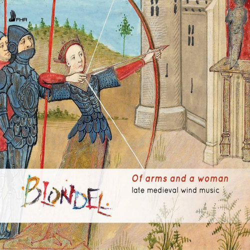 Blondel - Of arms and a woman - late medieval wind music (Works By Dufay/Machaut/Binchois/Landini/Cordier A.O., Digipak CD)