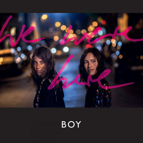 Boy - We were here (=2nd Lp For German/Swiss Duo Sonja & Vanessa's Band Boy CD)