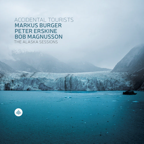 Markus Burger /peter Erskine/bob Magnusson - Alaska sessions - accidental tourists (CD)