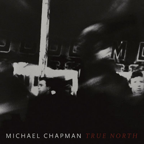 Michael Chapman - True north (Digipak CD)
