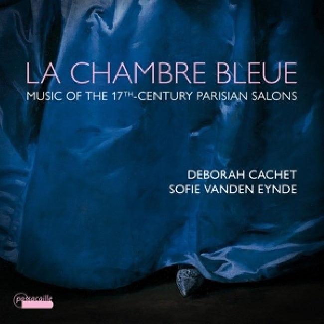 Deborah Cachet / Sofie Vanden Eynde - La chambre bleue - music from the 17th-century parisian salons (CD)