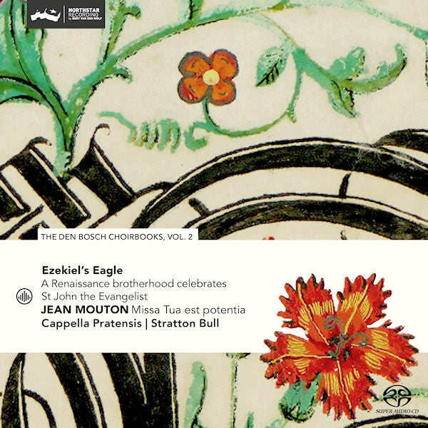 Cappella Pratensis / Stratton Bull - Ezekiel's eagle - a renaissance brotherhood celebrates st john the evangelist - the den bosch choirb (The Den Bosch Choirbooks Vol.2 / Works: Jean Mouton, Super Audio CD CD)