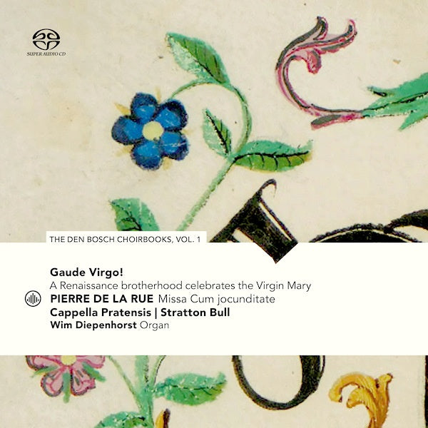 Cappella Pratensis / Stratton Bull - Gaude virgo! a renaissance brotherhood celebrates the virgin mary - the den bosch choirbooks vol.1 (The Den Bosch Choirbooks Vol.1 /Works: Pierre De La Rue, Super Audio CD CD)