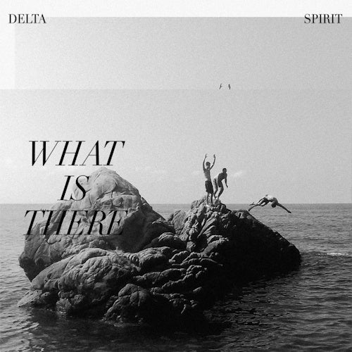 Delta Spirit - What is there (180gr., High Quality LP)