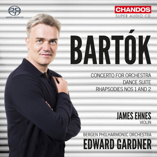 B. Bartok - Concerto for orchestra/piano concerto no.3 (Bergen P.O./Edward Gardner/James Ehnes, Super Audio CD CD)
