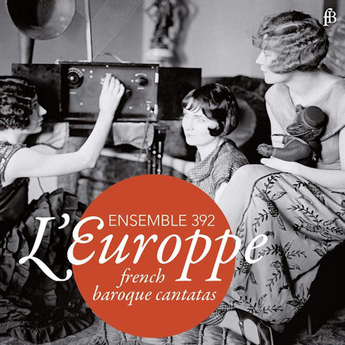 Ensemble 392 - L'europpe - french baroque cantatas (Works By Courbois/Blavet/Morin/Blamont CD)