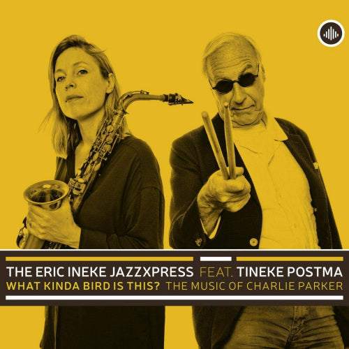 Eric Ineke -jazzxpress- - What kinda bird is this? (Feat. Tineke Postma / the Music of Charlie Parker CD)