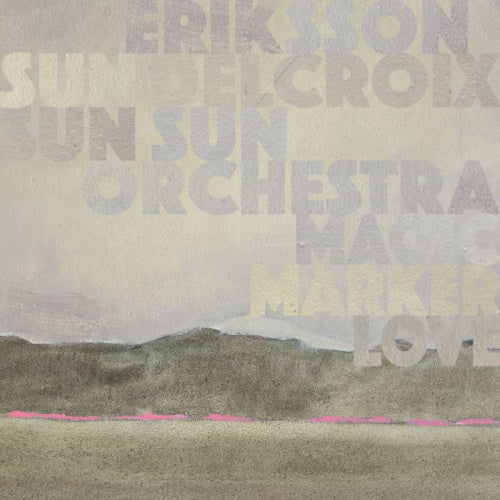 Eriksson Delcroix & Sun Sun Sun Orchestra - Magic marker love (Bjorn Eriksson and Nathalie Delcroix With String Quartt CD)
