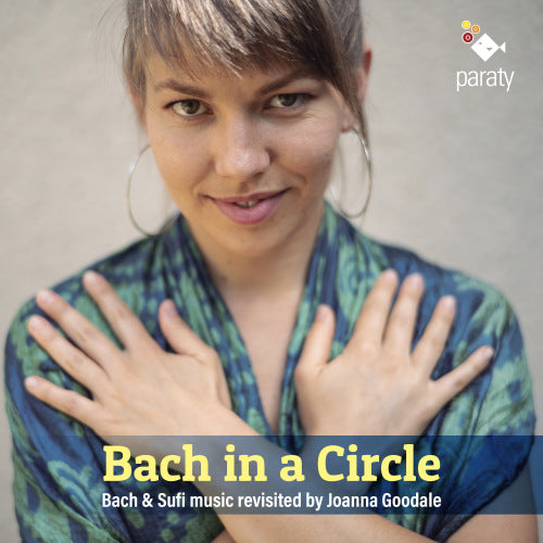 Joanna Goodale - Bach in a circle (Bach & Sufi Music Revisited By Joanna Goodale CD)