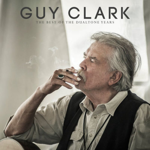 Guy Clark - Best of the dualtone years (.. Years, a Celebration of Guy's Albums Recorded Under CD)