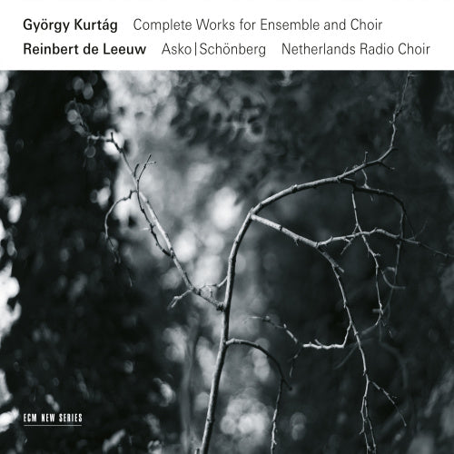 G. Kurtag - Complete works for ensemble & choir (Netherlands Radio Choir/Asko/Schonberg/R. De Leeuw CD)