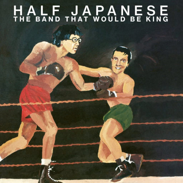Half Japanese - The band that would be king (LP)