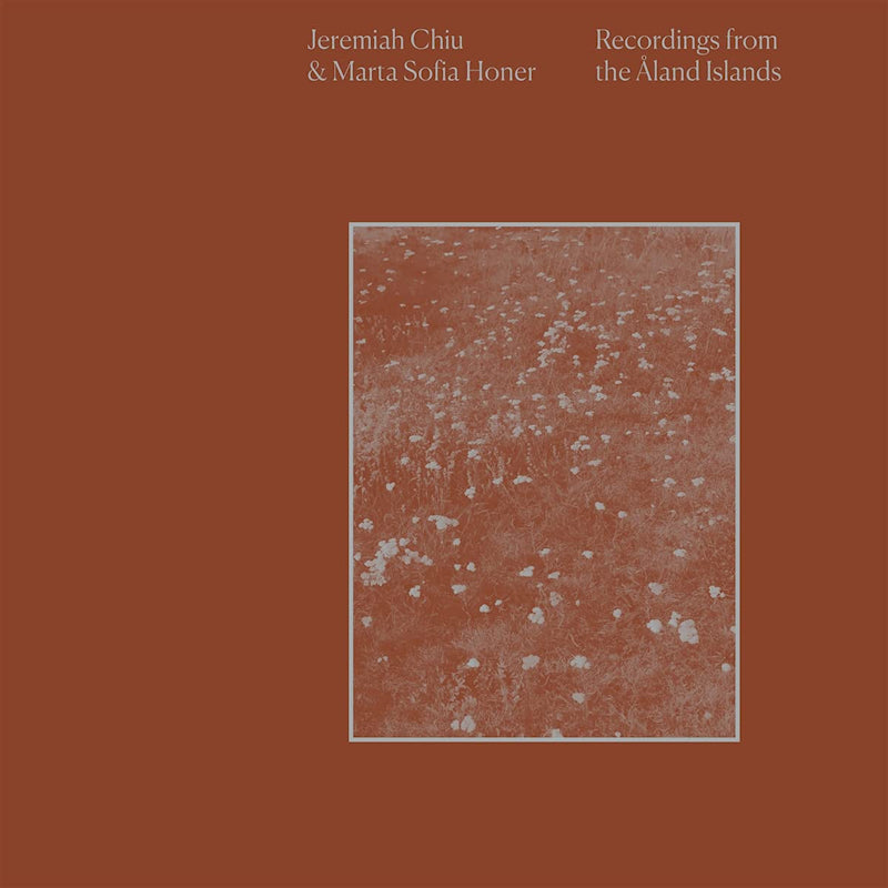 Jeremiah Chiu & Marta Sofia Honer - Recordings from the aland islands (CD)