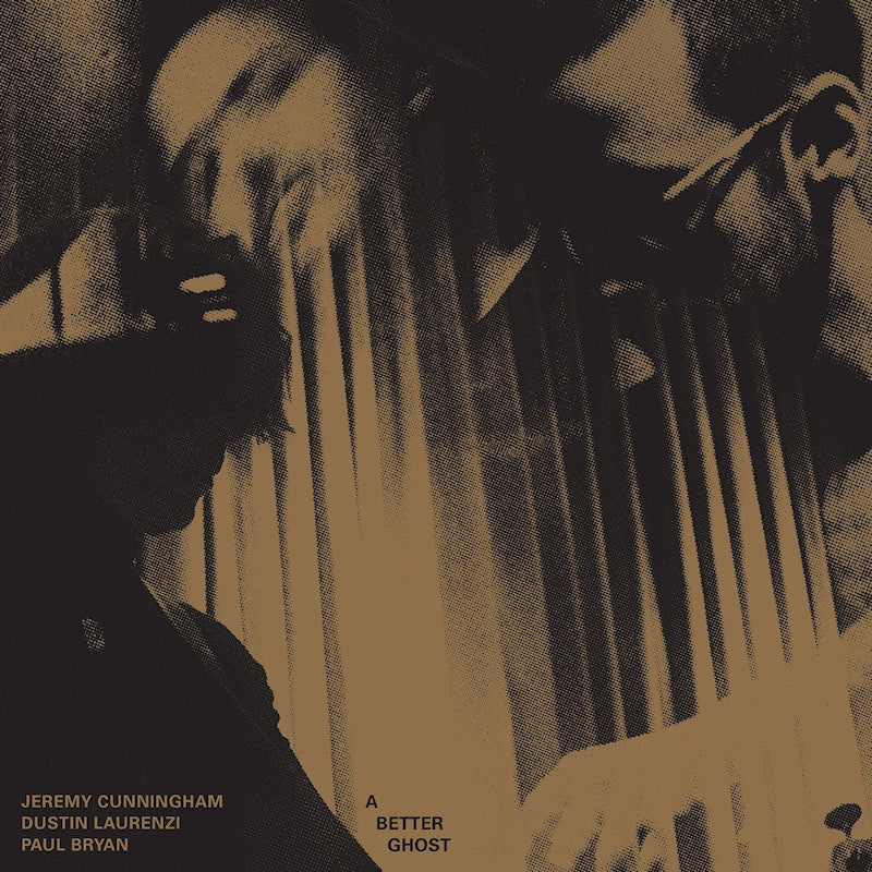 Jeremy Cunningham /dustin Laurenzi/paul Bryan - A better ghost (LP)