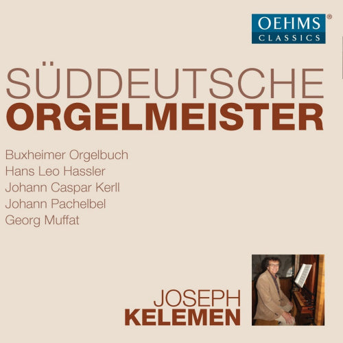 Joseph Kelemen - Suddeutsche orgelmeister (Works By Hassler/Kerll/Pachelbel/Muffat CD)