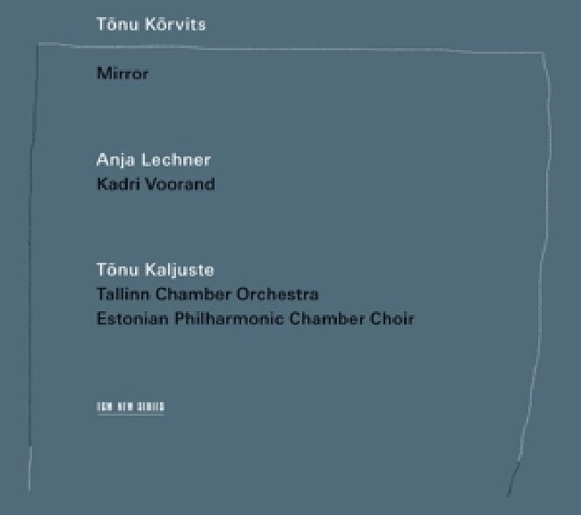 Tonu Korvits - Mirror (Lechner, Tallin, Kaljuste CD)