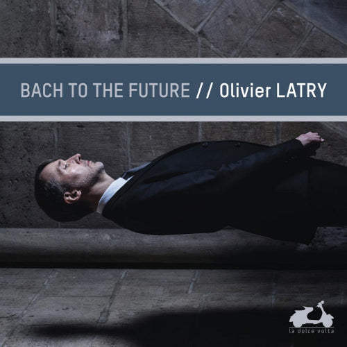 Olivier Latry - Bach to the future (Plays On Organ of the Notre-Dame De Paris CD)