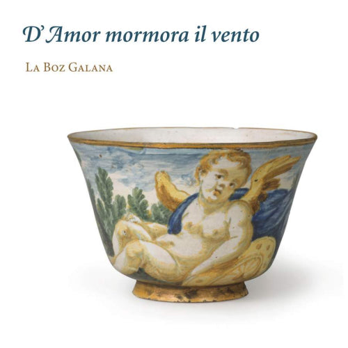 La Boz Galana - D'amor mormora il vento (Works By Kapsberger/Landi/Milanuzzi/Aranes/Stefani CD)