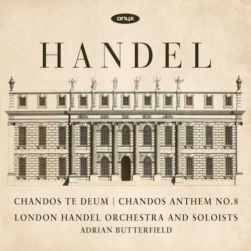 G.f. Handel - Chandos te deum/chandos anthem no.8 (London Handel Orchestra & Soloists/Adrian Butterfield CD)