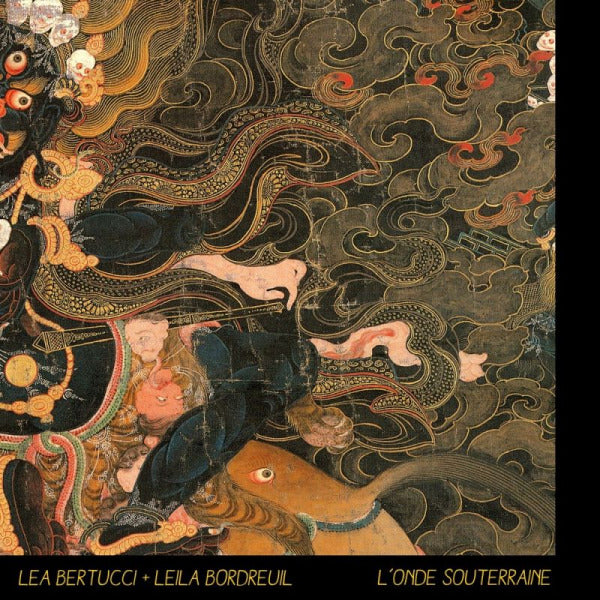 Lea Bertucci + Leila Bordreuil - L'onde souterraine (W/Laila Bordreuil CD)