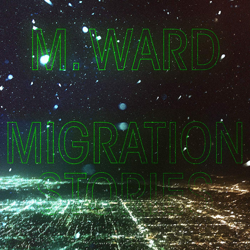 M. Ward - Migration stories (.. Stories / 180gr. Vinyl, High Quality, Gatefold Sleeve LP)