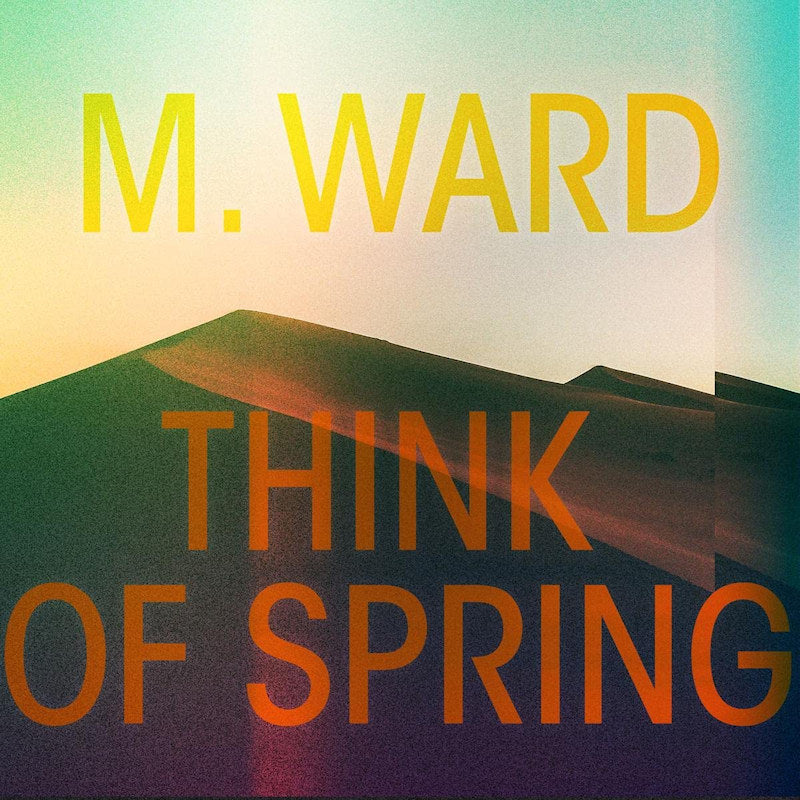 M. Ward - Think of spring (Digisleeve CD)