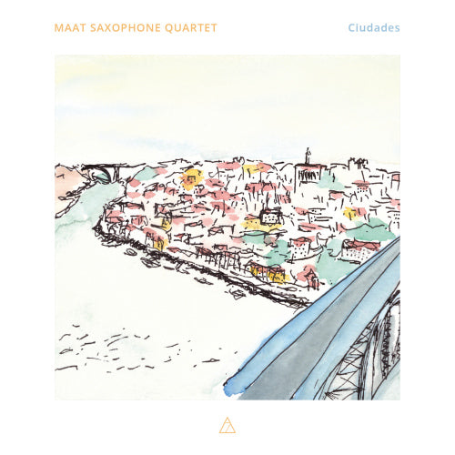 Maat Saxophone Quartet - Ciudades (Works By Tafreshi/Lobo/Lago/Albeniz CD)